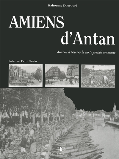 Amiens d'antan : Amiens à travers la carte postale ancienne : collection Pierre Chevin