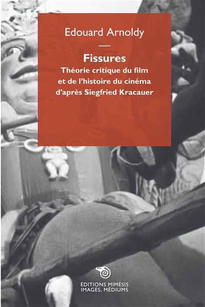 Fissures : théorie critique du film et de l'histoire du cinéma d'après Siegfried Kracauer
