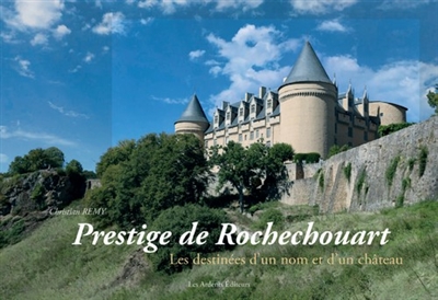 Prestige de Rochechouart : les destinées d'un nom et d'un château