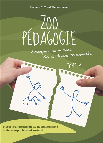 Zoopédagogie : éduquer au respect de la diversité animale. Vol. 1. Pistes d'exploration de la sensorialité et du comportement animal