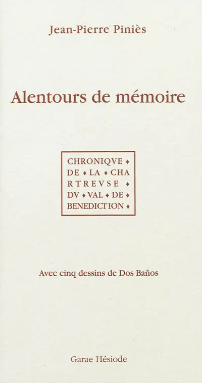 Alentours de mémoire : chronique de la Chartreuse du Val de Bénédiction