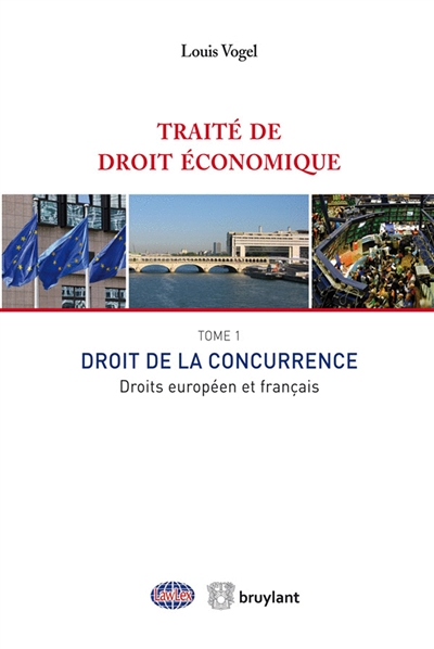 Traité de droit économique. Vol. 1. Droit de la concurrence : droits européen et français