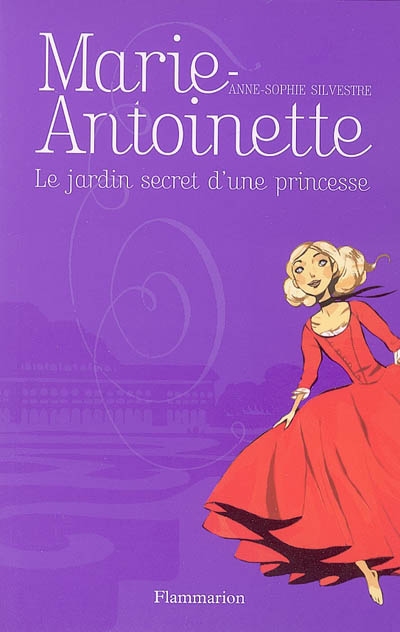 Marie-Antoinette. Vol. 1. Le jardin secret d'une princesse