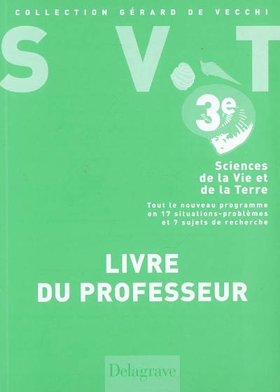 Sciences de la vie et de la terre 3e : tout le nouveau programme en 17 situations-problèmes et 7 sujets de recherche : livre du professeur