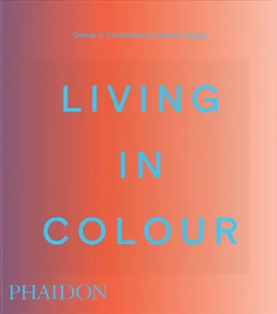 Living in colour : colour in contemporary interior design