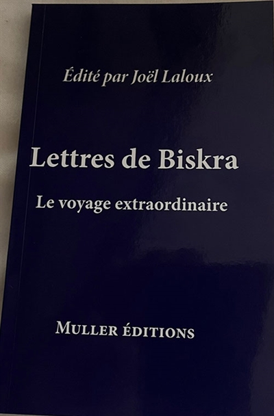 Lettres de Biskra : Le voyage extraordinaire