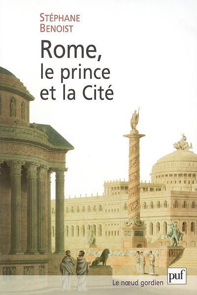 Rome, le prince et la cité : pouvoir impérial et cérémonies publiques (Ier siècle av.-début du IVe siècle apr. J.-C.)