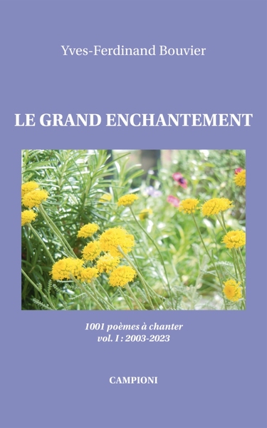 Le grand enchantement : 1.001 poèmes à chanter. Vol. 1. 2003-2023