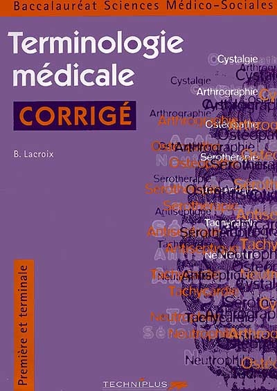 Terminologie médicale : corrigés, première et terminale, baccalauréat sciences médico-sociales