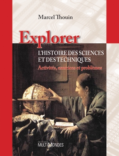 Explorer l'histoire des sciences et des techniques : activités, exercices et problèmes