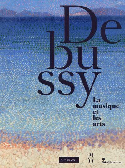 Debussy, la musique et les arts : exposition, Paris, Musée de l'Orangerie, du 22 février 2012 au 11 juin 2012