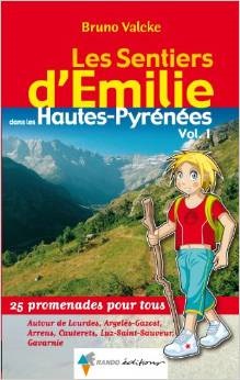 Les sentiers d'Emilie dans les Hautes-Pyrénées : 25 promenades pour tous. Vol. 1. Autour de Lourdes, Argelès-Gazost, Arrens, Cauterets, Luz-Saint-Sauveur, Gavarnie