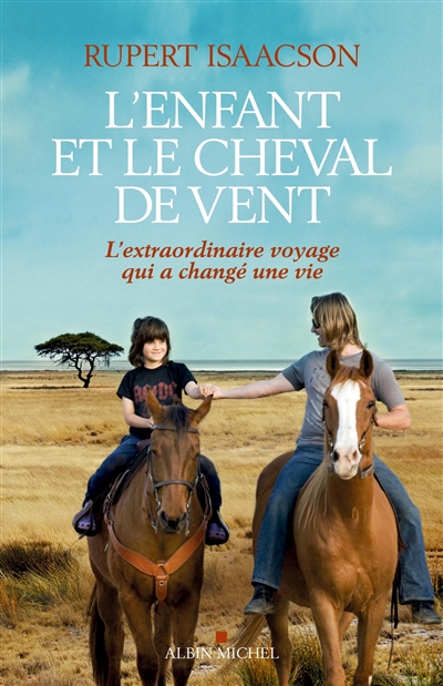 L'enfant et le cheval de vent : l'extraordinaire voyage qui a changé une vie