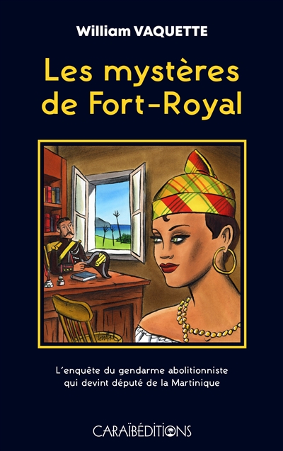 Les mystères de Fort-Royal : l'enquête du gendarme abolitionniste qui devint député de la Martinique