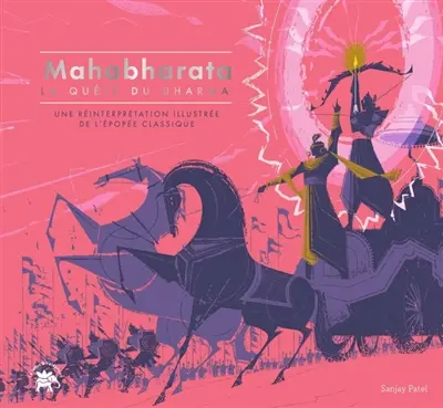Mahabharata : la quête du dharma : une relecture illustrée de l'épopée Mahabharata : la quête du dharma : une relecture illustrée de l'épopée