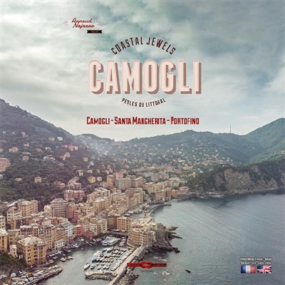 Camogli : perles du littoral : Camogli, Santa Margherita, Portofino. Camogli : coastal jewels : Camogli, Santa Margherita, Portofino