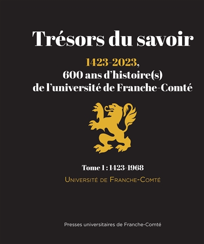 Trésors du savoir : 1423-2023, 600 ans d'histoire(s) de l'université de Franche-Comté. Vol. 1. 1423-1968