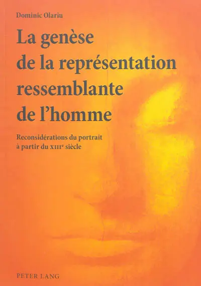 La genèse de la représentation ressemblante de l'homme : reconsidérations du portrait à partir du XIIIe siècle
