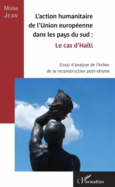 L'action humanitaire de l'Union européenne dans les pays du Sud : le cas d'Haïti : essai d'analyse de l'échec de la reconstruction post-séisme
