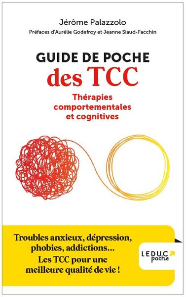 Guide de poche des TCC : thérapies comportementales et cognitives : troubles anxieux, dépression, phobies, addictions... Les TCC pour une meilleure qualité de vie !