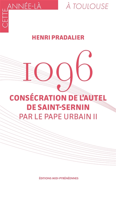 1096 : consécration de l'autel de Saint-Sernin par le pape Urbain II