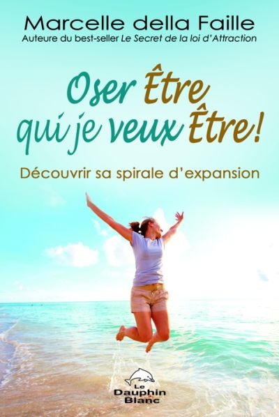 Oser être qui je veux être ! : découvrir sa spirale d'expansion