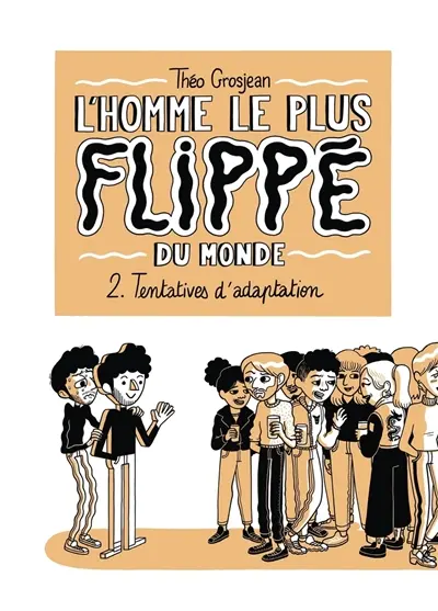 L'homme le plus flippé du monde. Vol. 2. Tentatives d'adaptation