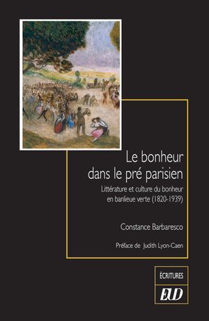 Le bonheur dans le pré parisien : littérature et culture du bonheur en banlieue verte (1820-1939)