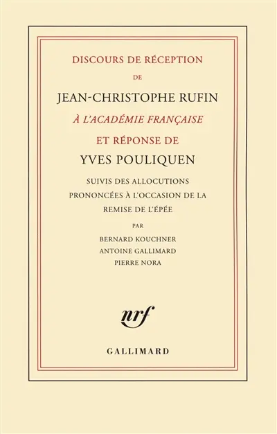 Discours de réception de Jean-Christophe Rufin à l'Académie française et réponse de Yves Pouliquen. Allocutions prononcées à l'occasion de la remise de l'épée
