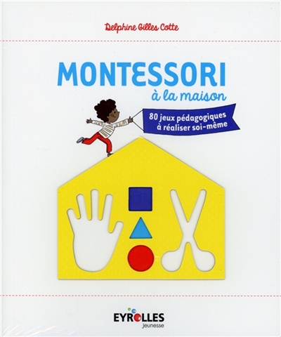Montessori à la maison : 80 jeux pédagogiques à réaliser soi-même