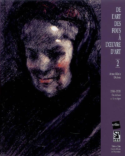 De l'art des fous à l'oeuvre d'art. Vol. 2. 1900-1939, du réalisme au fantastique
