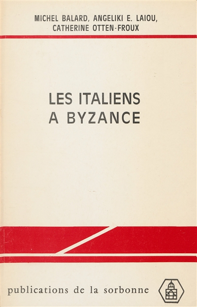 Les Italiens à Byzance : édition et présentation de documents