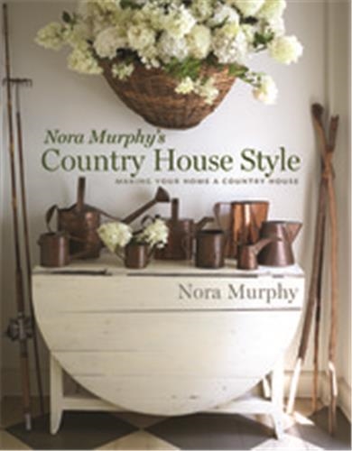 Nora Murphy´s Country House Style : Making Your House a Country Home