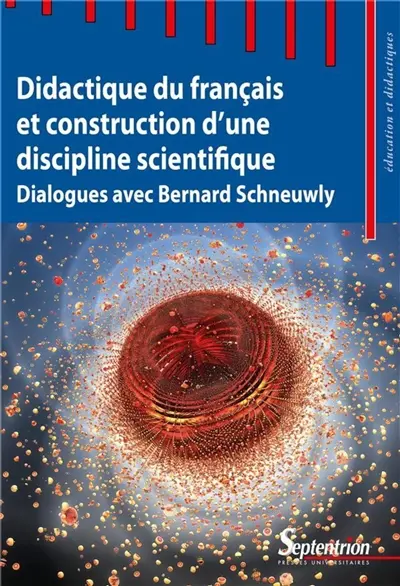 Didactique du français et construction d'une discipline scientifique : dialogues avec Bernard Schneuwly