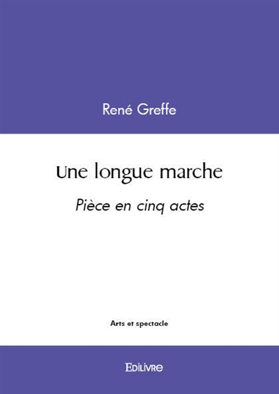 Une longue marche : Pièce en cinq actes