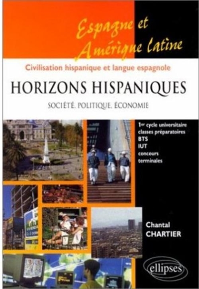 Horizons hispaniques : société, politique, économie : 1er cycle universitaire, classes préparatoires, BTS, IUT, concours, terminales