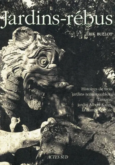 Jardins-rébus : histoires de trois jardins remarquables : Tamaris, jardin albert-Kahn, la Bambouseraie