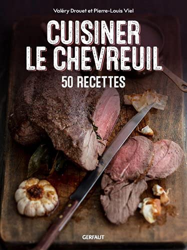 Cuisiner le chevreuil : 50 recettes
