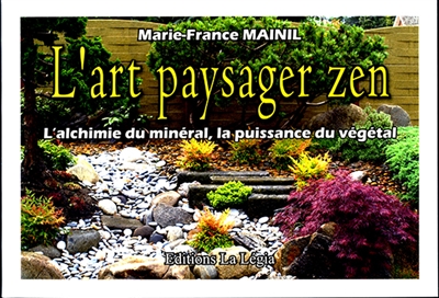 L'art paysager zen : l'alchimie du minéral, la puissance du végétal
