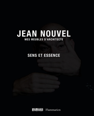 Jean Nouvel, mes meubles d'architecte : sens et essence