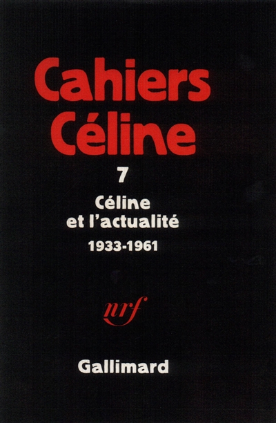Cahiers Céline. Vol. 7. Céline et l'actualité : 1933-1961