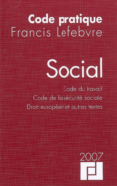 Social 2007 : code du travail, code de la Sécurité sociale, droit européen et autres textes