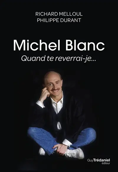 Michel Blanc : quand te reverrai-je...