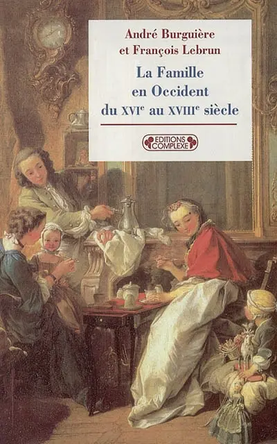 La famille en Occident du XVIe au XVIIIe siècle : le prêtre, le prince et la famille