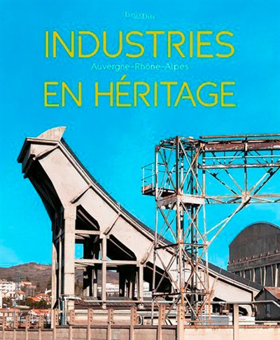 Industries en héritage : Auvergne-Rhône-Alpes