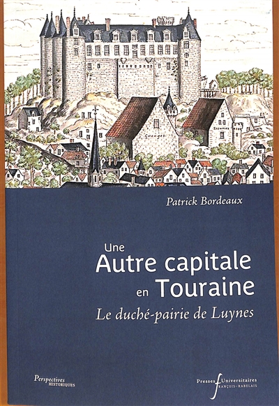 Une autre capitale en Touraine : le duché-pairie de Luynes