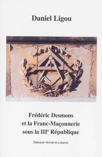 Frédéric Desmons et la franc-maçonnerie sous la IIIe République