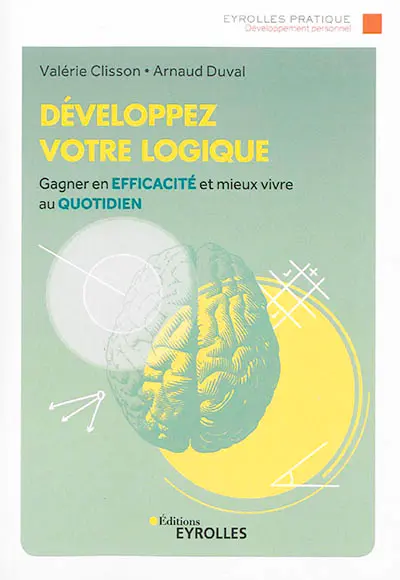 Développez votre logique : gagner en efficacité et mieux vivre son quotidien