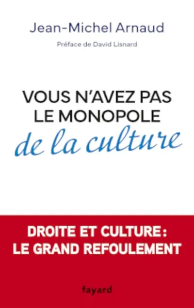 Vous n'avez pas le monopole de la culture : droite et culture : le grand refoulement