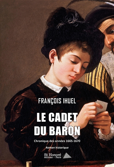 Le cadet du baron : chronique des années 1665-1670 : roman historique
